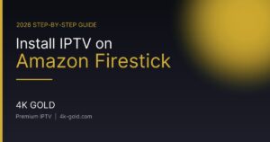 Install IPTV on Amazon Firestick — 4K Gold IPTV guide