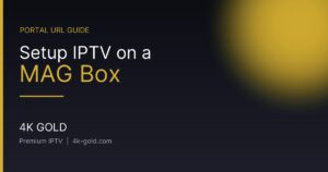 Setup IPTV on a MAG Box — 4K Gold IPTV guide