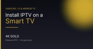 Install IPTV on a Smart TV — 4K Gold IPTV guide
