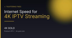 Internet Speed for 4K IPTV Streaming — 4K Gold IPTV guide